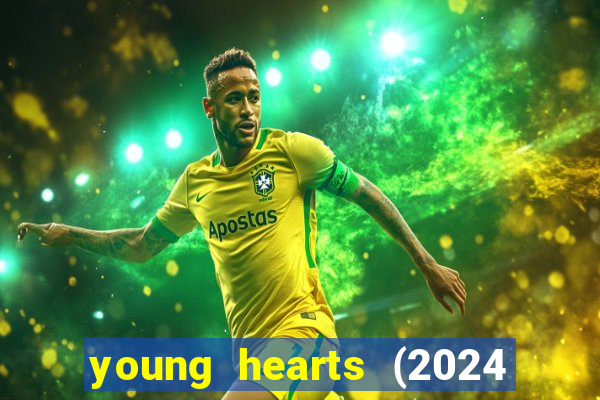 young hearts (2024 assistir online gratis)